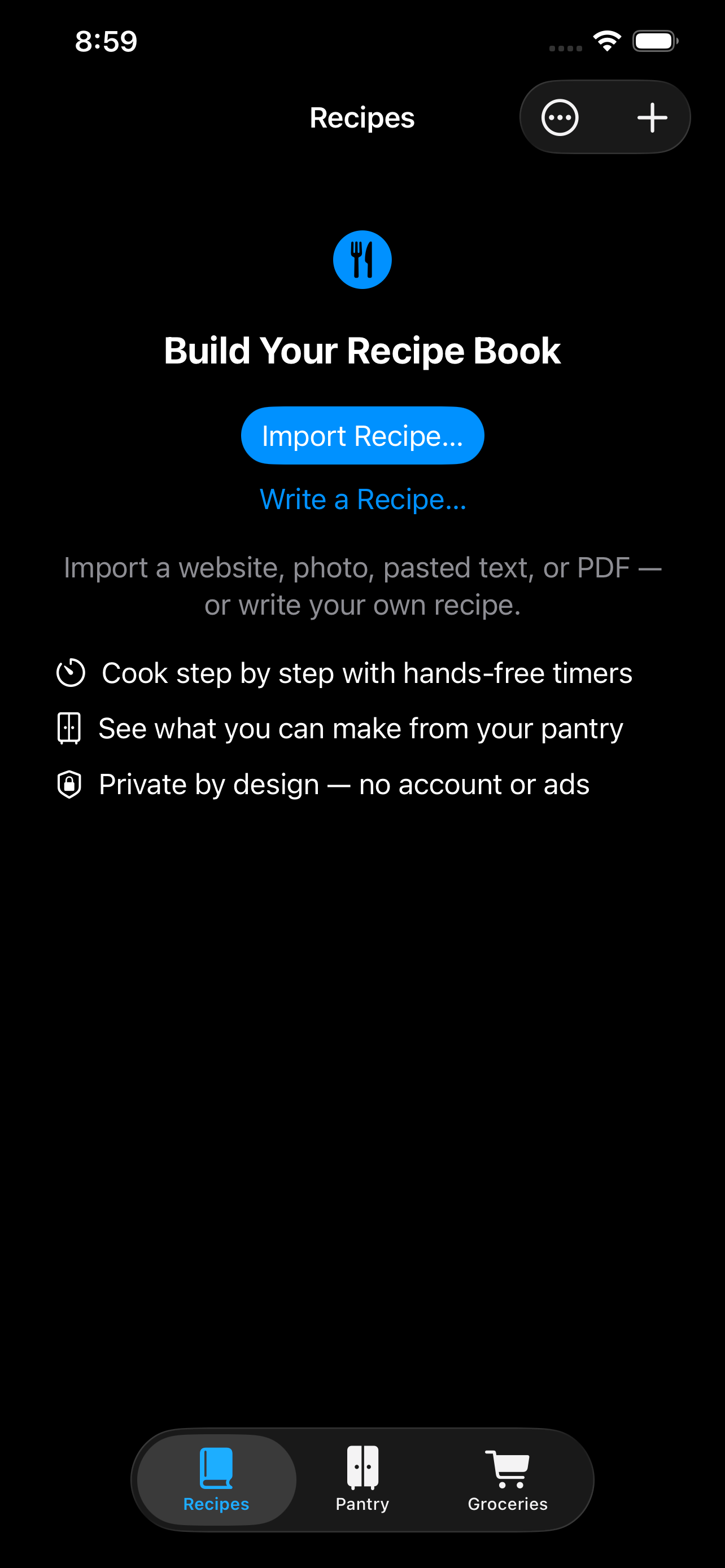The iPhone welcome screen &mdash; &lsquo;Build Your Recipe Book&rsquo; with Import Recipe and Write a Recipe, a note that a website, photo, pasted text or PDF will do, and three promises: cook step by step with hands-free timers, see what you can make from your pantry, and private by design with no account or ads